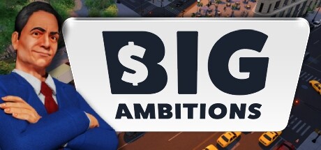 雄心壮志/Big Ambitions   （更新v0.5.Build.2429）